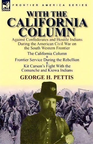 With The California Column, De George H Pettis. Editorial Leonaur Ltd, Tapa Blanda En Inglés