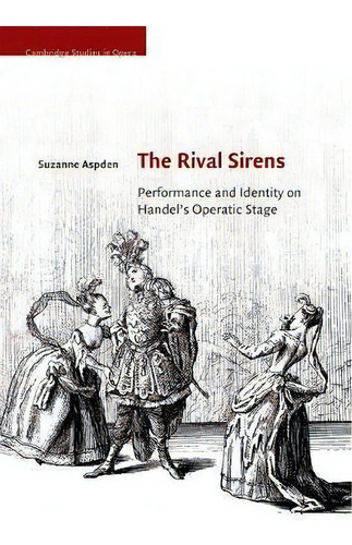 The Rival Sirens : Performance And Identity On Handel's Operatic Stage, De Suzanne Aspden. Editorial Cambridge University Press, Tapa Blanda En Inglés