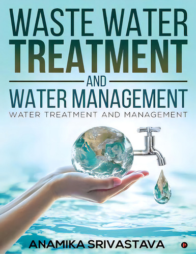 Waste Water Treatment And Water Management: Water Treatment And Management, De Srivastava, Anamika. Editorial Notion Pr Inc, Tapa Blanda En Inglés