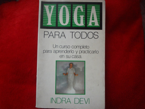 Yoga Para Todos De Indra Devi - Curso Para Practicarlo