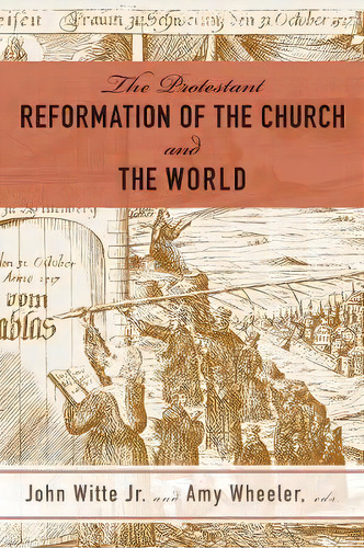 The Protestant Reformation Of The Church And The World, De John Jr. Witte. Editorial Westminster John Knox Press U S, Tapa Blanda En Inglés
