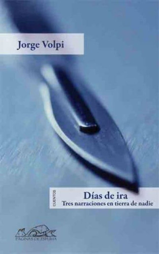 Dias De Ira. Tres Narraciones En Tierra De Nadie, De Volpi, Jorge. Editorial Páginas De Espuma En Español