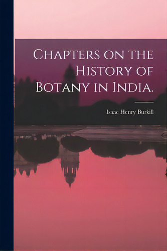 Chapters On The History Of Botany In India., De Isaac Henry Burkill. Editorial Hassell Street Pr, Tapa Blanda En Inglés
