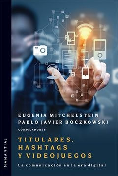 Titulares, Hashtags Y Videojuegos - Mitchelstein, Boczkowski