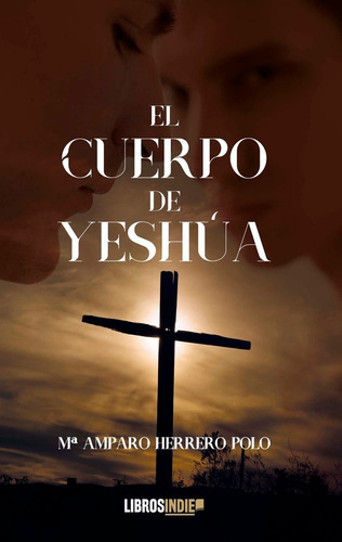 El Cuerpo De Yeshãâºa, De Herrero, Amparo. Editorial Libros Indie, Tapa Blanda En Español