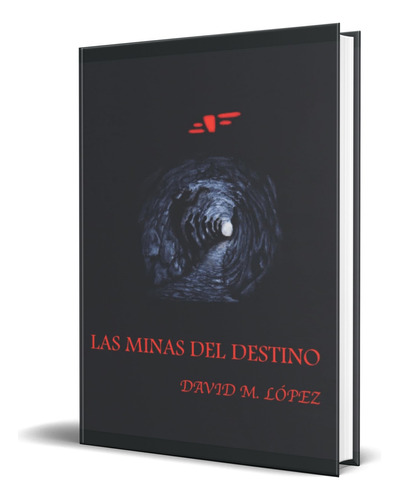 LAS MINAS DEL DESTINO, de DAVID M. LÓPEZ. Editorial Independently Published, tapa blanda en español, 2017