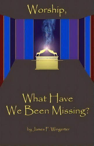 Worship, What Have We Been Missing?, De James F Wingerter. Editorial Tzemach Institute For Biblical Studies, Tapa Blanda En Inglés