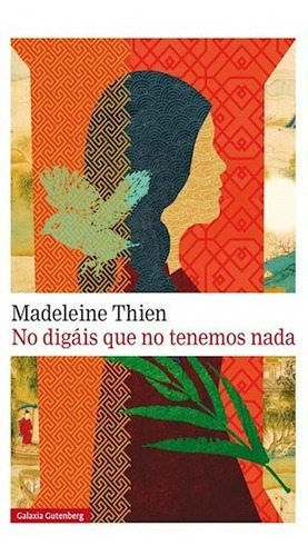 No Digais Que No Tenemos Nada. Madeleine Thien. Galaxia Gute