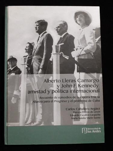 Alberto Lleras Camargo Y John F. Kennedy: Amistad Y Política