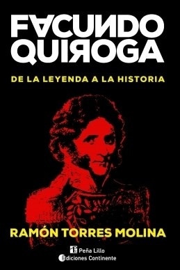 Facundo Quiroga. De La Leyenda A La Historia - Ramon Torres 