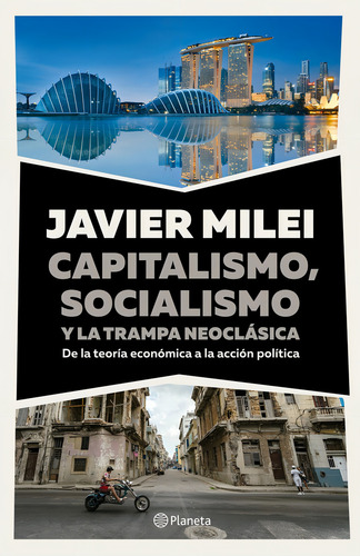 Capitalismo, Socialismo Y La Trampa Neoclasica: De La Teoria Economica A La Accion Politica, De Javier Milei. Editorial Planeta, Tapa Blanda, Edición 1 En Español, 2024