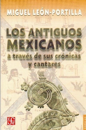 Antiguos Mexicanos Cronicas Y Cantares Leon Portilla 