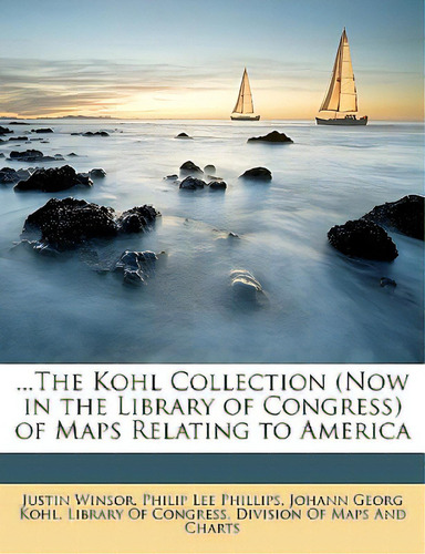...the Kohl Collection (now In The Library Of Congress) Of Maps Relating To America, De Winsor, Justin. Editorial Nabu Pr, Tapa Blanda En Inglés