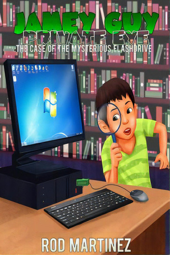 Jamey Guy Private Eye: The Case Of The Mysterious Flashdrive, De Martinez, Rod., Vol. 1. Editorial Lulu Pr, Tapa Blanda En Inglés