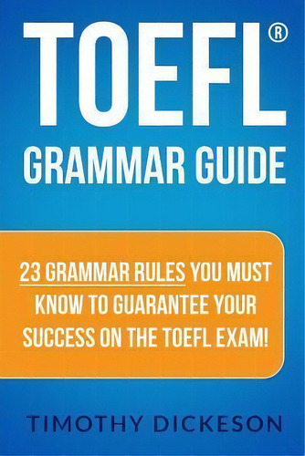 Toefl Grammar Guide, De Timothy Dickeson. Editorial Createspace Independent Publishing Platform, Tapa Blanda En Inglés