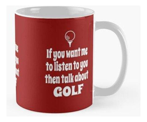 Taza Si Quieres Que Te Escuche, Entonces Habla Sobre Golf Ca