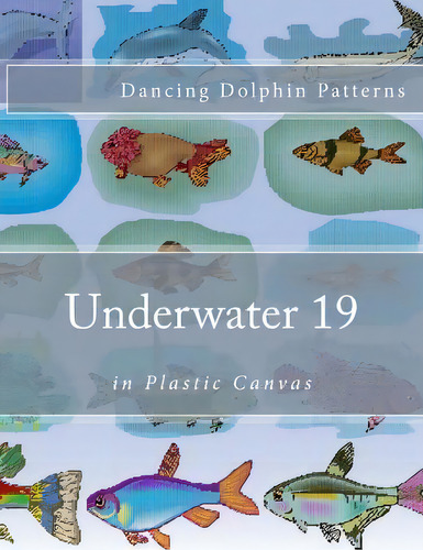 Underwater 19 : In Plastic Canvas, De Dancing Dolphin Patterns. Editorial Createspace Independent Publishing Platform, Tapa Blanda En Inglés
