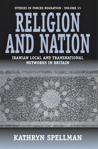 Religion And Nation : Iranian Local And Transnational Networks In Britain, De Kathryn Spellman. Editorial Berghahn Books, Incorporated, Tapa Blanda En Inglés