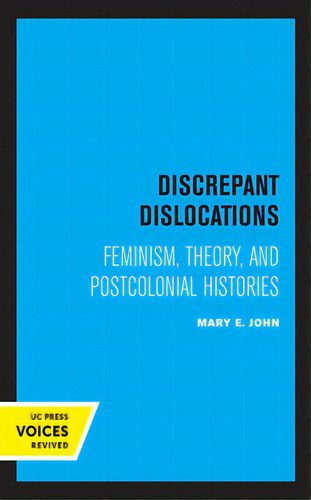 Discrepant Dislocations: Feminism, Theory, And Postcolonial Histories, De John, Mary E.. Editorial Univ Of California Pr, Tapa Blanda En Inglés