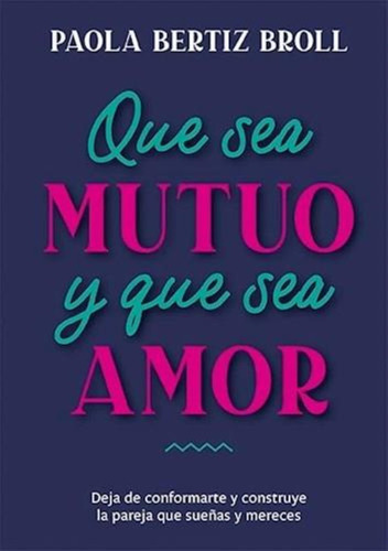 Que Sea Mutuo Y Que Sea Amor - Paola Bertiz Broll