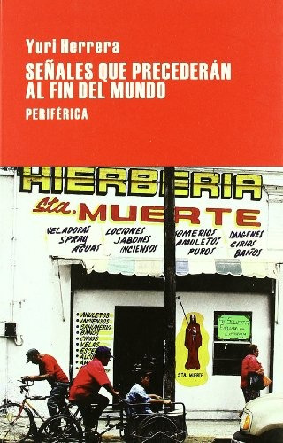 Señales Que Precederan Al Fin Del Mundo - Yuri Herrera