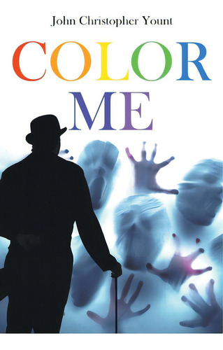 Color Me: The Death Of Oblivion, A Rhythmic Requiem In Three Acts, De Yount, John Christopher. Editorial Page Pub, Tapa Blanda En Inglés