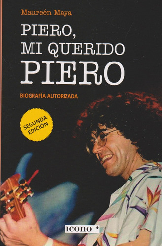 Piero, mi querido Piero: Biografía Autorizada - Segunda Edición, de Maureén Maya. Serie 9585472396, vol. 1. Editorial Codice Producciones Limitada, tapa blanda, edición 2020 en español, 2020