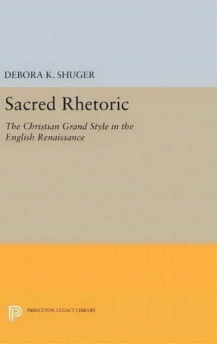 Sacred Rhetoric, De Debora K. Shuger. Editorial Princeton University Press, Tapa Dura En Inglés