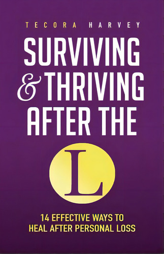 Surviving And Thriving After The L: 14 Effective Ways To Heal After Personal Loss, De Harvey, Tecora. Editorial Lightning Source Inc, Tapa Blanda En Inglés