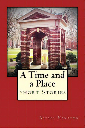 A Time And A Place: Short Stories, De Hampton, Betsey Barber. Editorial Lightning Source Inc, Tapa Blanda En Inglés