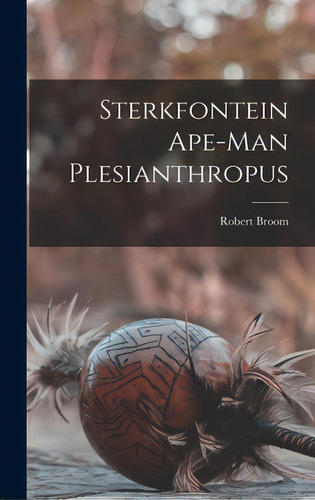 Sterkfontein Ape-man Plesianthropus, De Broom, Robert 1866-. Editorial Hassell Street Pr, Tapa Dura En Inglés