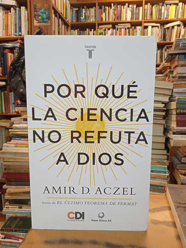 Por Qué La Ciencia No Refuta A Dios-amir D. Aczel 