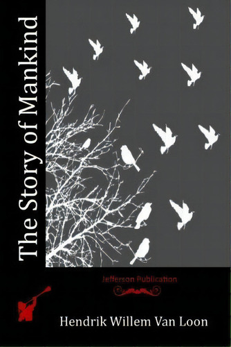The Story Of Mankind, De Hendrik Van Loon. Editorial Createspace Independent Publishing Platform, Tapa Blanda En Inglés