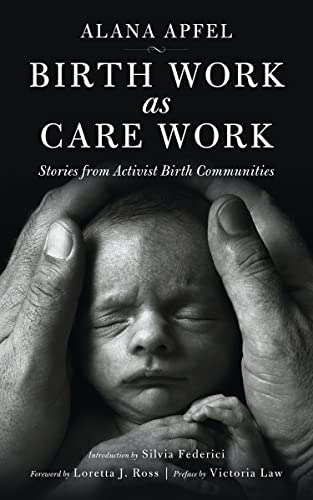 Birth Work As Care Work: Stories From Activist Birth Communities (kairos), De Apfel, Alana. Editorial Pm Press, Tapa Blanda En Inglés