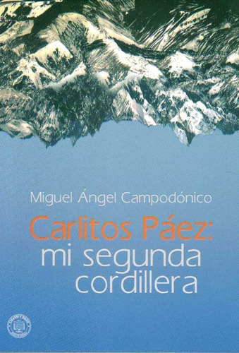 Carlitos Paez: Mi Segunda Cordillera - Miguel Angel Campodon, De Miguel Angel Campodonico. Editorial Linardi Y Risso En Español