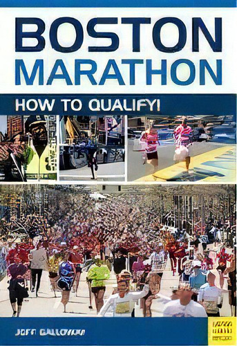 Boston Marathon : How To Qualify, De Jeff Galloway. Editorial Meyer & Meyer Sport (uk) Ltd, Tapa Blanda En Inglés, 2018