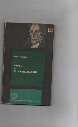 Hegel Y El   Hegelianismo - Rene Serreau -  Ñ925
