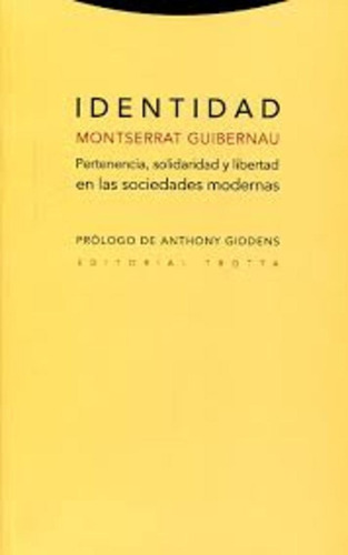 Identidad: Pertenencia, Solidaridad Y Libertad En Las Sociedades Modernas, de Guibernau, Montserrat. Editorial Trotta, tapa blanda en español