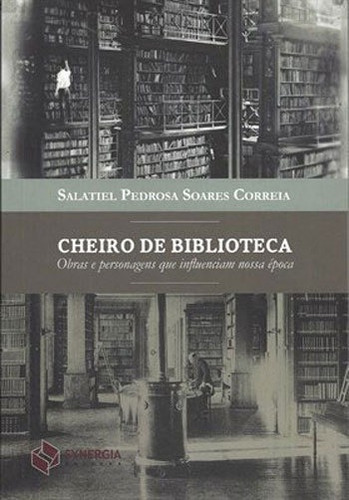 Cheiro De Biblioteca: Obras E Personagens Que Influenciam Nossa Epoca, De Correia, Salatiel Pedrosa S.. Editora Synergia, Capa Mole, Edição 1ª Ediçao - 2015 Em Inglês