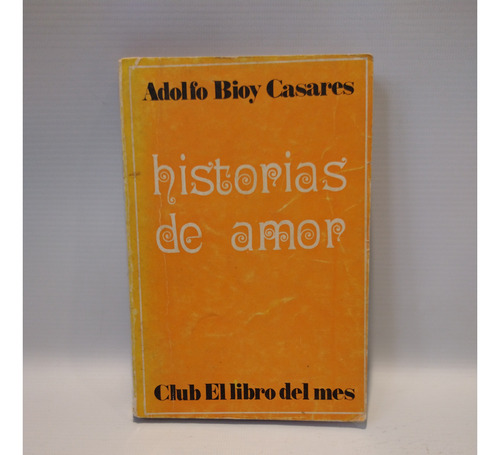 Historias De Amor Adolfo Bioy Casares Club El Libro Del Mes