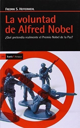 Voluntad De Alfred Nobel - Fredrik S  Heffermehl, de Fredrik S  Heffermehl. Editorial Icaria en español