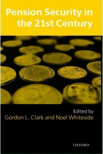 Pension Security In The 21st Century : Redrawing The Public-private Debate, De Gordon L. Clark. Editorial Oxford University Press, Tapa Dura En Inglés