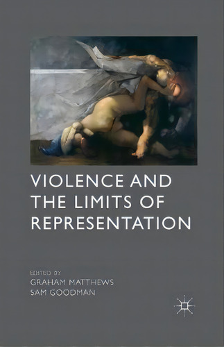 Violence And The Limits Of Representation, De G. Matthews. Editorial Palgrave Macmillan, Tapa Blanda En Inglés