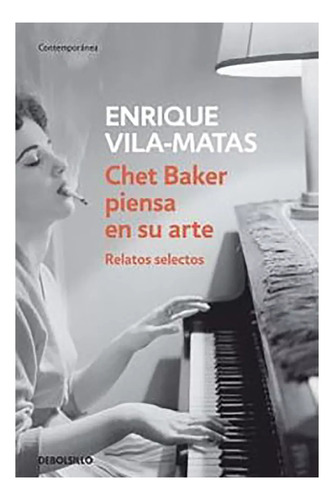 Chet Baker Piensa En Su Arte - Vila-matas - Debolsillo - #d