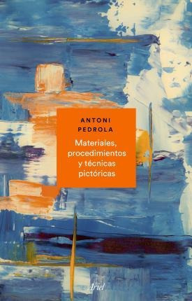 Materiales, Procedimientos Y Técnicas Pictóricas - Antoni Pe