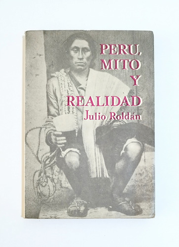 Perú Mito Y Realidad / Julio Roldán