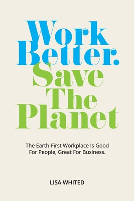 Libro Work Better. Save The Planet: The Earth-first Workp...