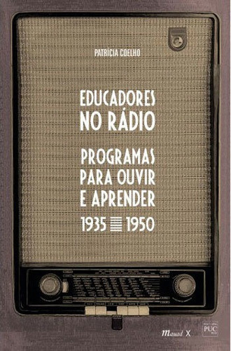 Educadores No Rádio: Programas Para Ouvir E Aprender 1935-1950, De Coelho, Patricia. Editora Mauad, Capa Mole, Edição 1ªedição - 2016 Em Português