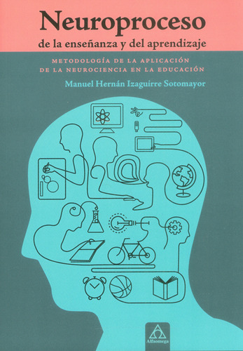 Neuroproceso De La Enseñanza Y Del Aprendizaje, De Manuel Hernán Izaguirre Sotomayor. Alpha Editorial S.a, Tapa Blanda, Edición 2017 En Español