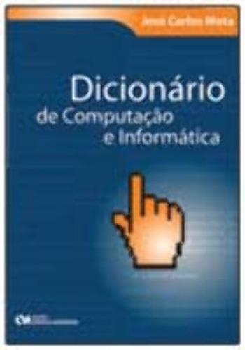 Dicionário De Computação E Informática, De Mota, Jose Carlos. Editora Ciencia Moderna, Edição 01ed Em Português, 10